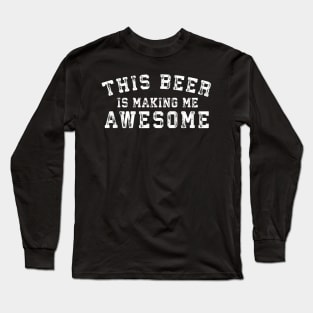 This Beer Is Making Me Awesome Funny Long Sleeve T-Shirt